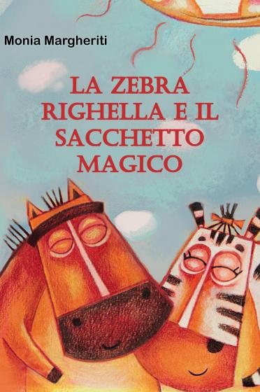 La Zebra Righella E Il Sacchetto Magico (illustrated audio-ebook) - R•L La Zebra Righella E Il Sacchetto Magico (illustrated audio-ebook) - R•L