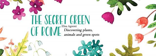 The secret green of Rome (Discovering plants, animals and green spots)